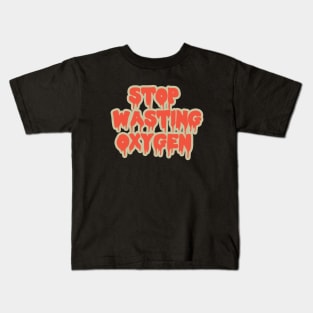 Stop Wasting oxygen Kids T-Shirt